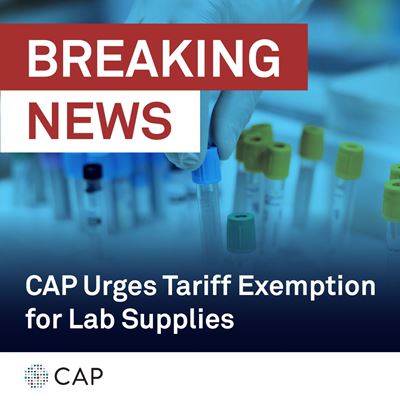CAP Urges Tariff Exemption for Lab Supplies