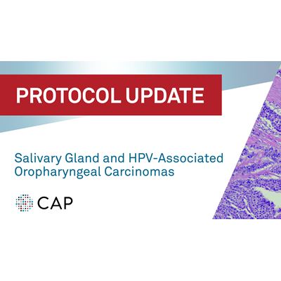 CAP statement on Salivary Gland and HPV Associated Oropharyngeal Carcinomas