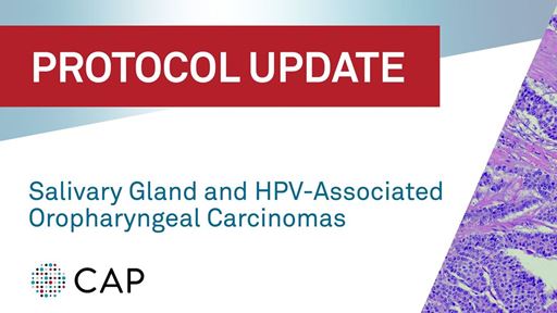CAP statement on Salivary Gland and HPV Associated Oropharyngeal Carcinomas