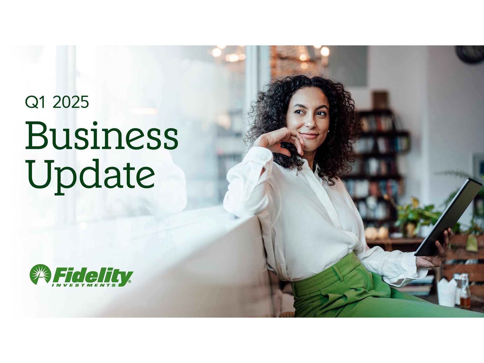 Fidelity 1Q 2025 Business Update