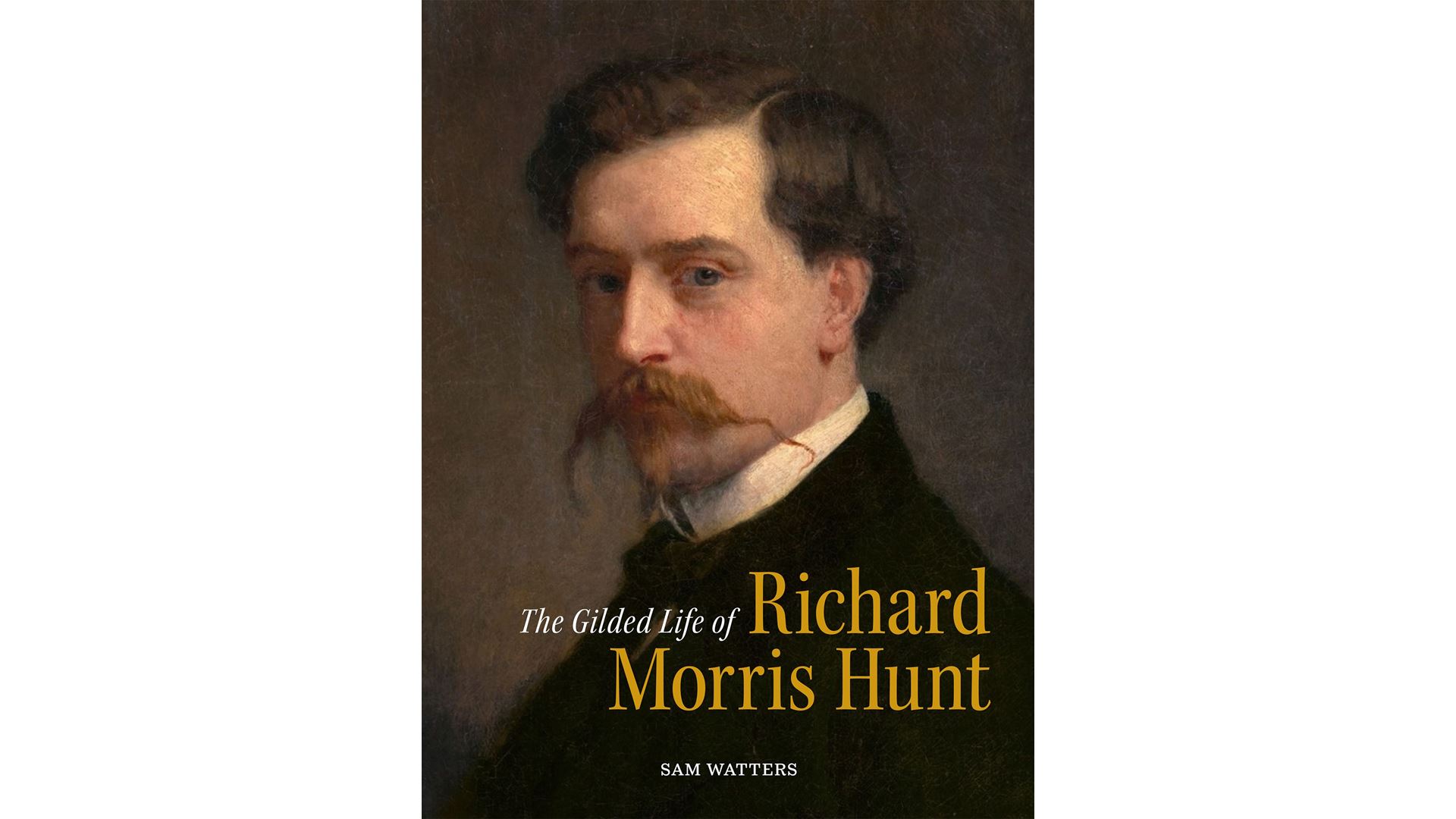 The Gilded Live of Richard Morris Hunt