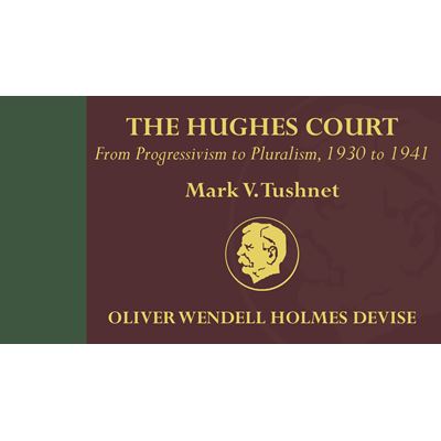 The Hughes Court: From Progressivism to Pluralism, 1930 to 1941