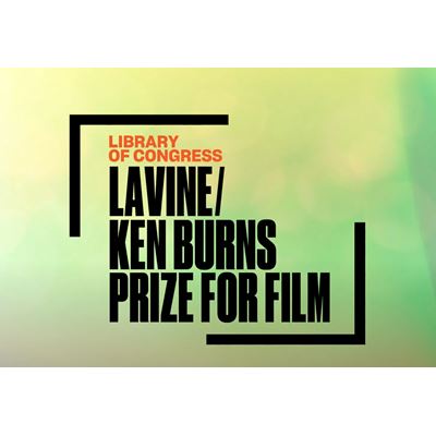 LIBRARY OF CONGRESS LAVINE/KEN BURNS PRIZE FOR FILM