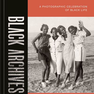 Black Archives A Photographic Celebration of Black Life