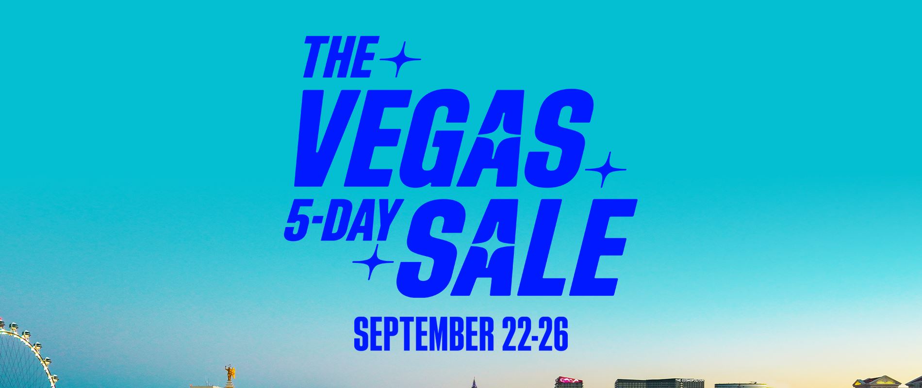 go-big--spend-less---vegas-5-day-sale--starts-now--bringing-180--reasons-to-plan-your-next-escape