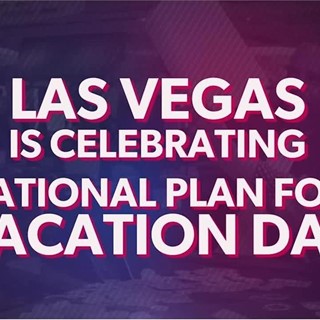 Las Vegas Celebrates National Plan For Vacation Day