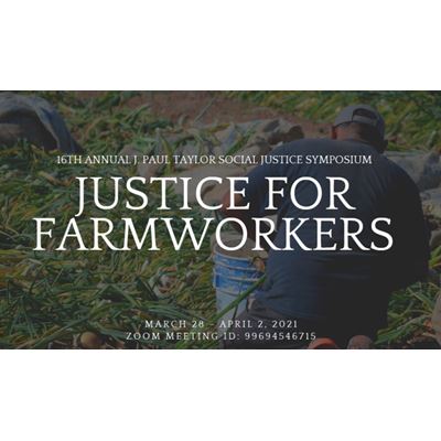 The 2021 J. Paul Taylor Symposium will focus on "Justice for Farmworkers" beginning with an opening event March 28 and v