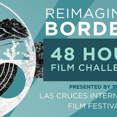 'Reimagining Borders’ 48-Hour Film Challenge part of Las Cruces film fest