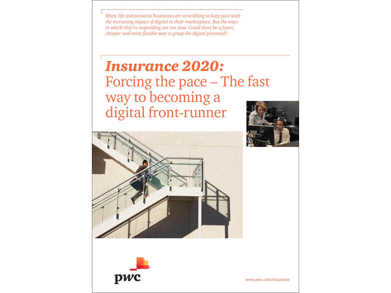 Insurance 2020: Forcing the pace: The fast way to becoming a digital front-runner Insurance 2020: Forcing the pace: The fast way to becoming a digital front-runner